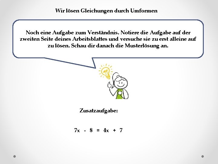 Wir lösen Gleichungen durch Umformen Noch eine Aufgabe zum Verständnis. Notiere die Aufgabe auf