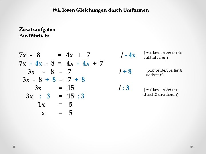 Wir lösen Gleichungen durch Umformen Zusatzaufgabe: Ausführlich: 7 x - 8 = 7 x