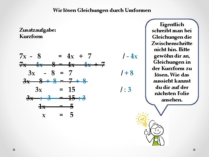 Wir lösen Gleichungen durch Umformen Zusatzaufgabe: Kurzform 7 x - 8 = 7 x