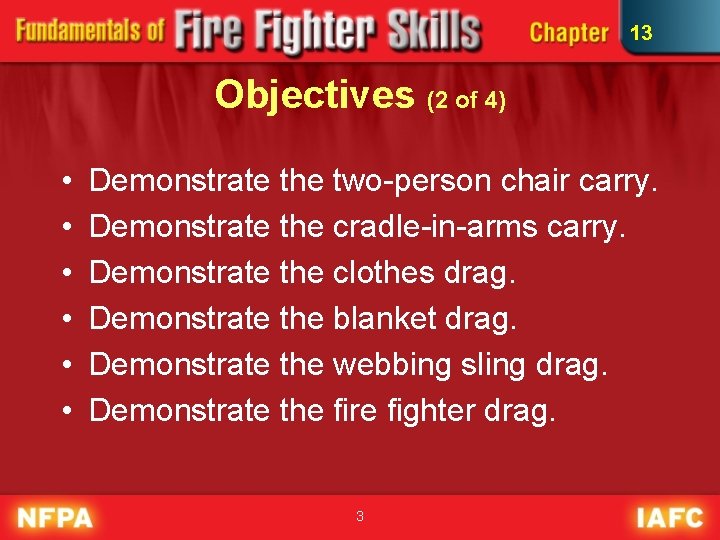 13 Objectives (2 of 4) • • • Demonstrate the two-person chair carry. Demonstrate