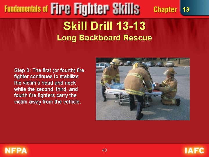 13 Skill Drill 13 -13 Long Backboard Rescue Step 8: The first (or fourth)