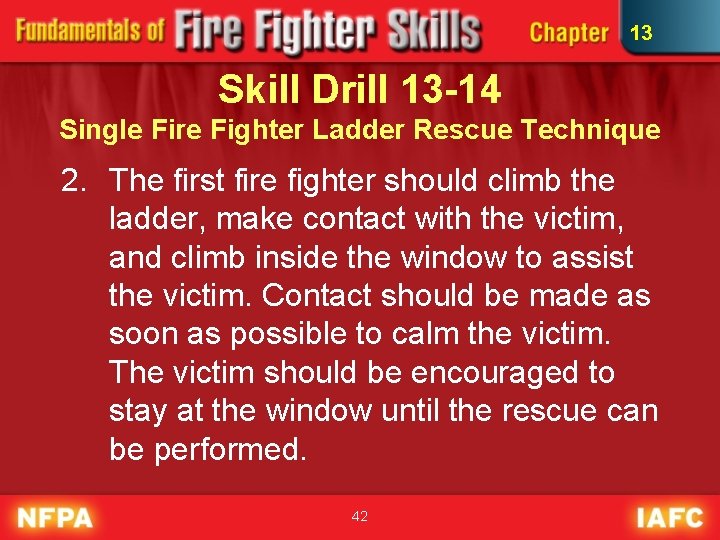 13 Skill Drill 13 -14 Single Fire Fighter Ladder Rescue Technique 2. The first