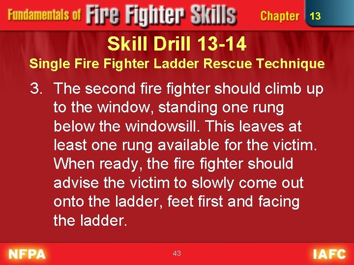 13 Skill Drill 13 -14 Single Fire Fighter Ladder Rescue Technique 3. The second