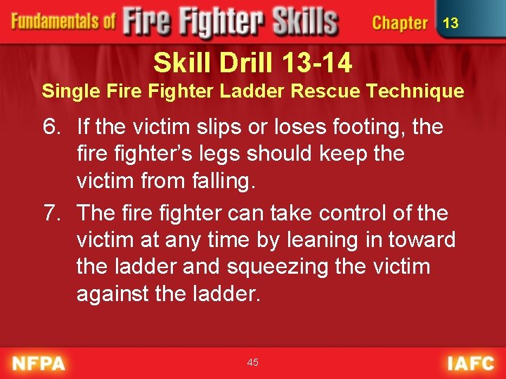 13 Skill Drill 13 -14 Single Fire Fighter Ladder Rescue Technique 6. If the