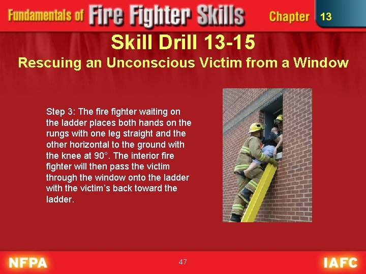 13 Skill Drill 13 -15 Rescuing an Unconscious Victim from a Window Step 3: