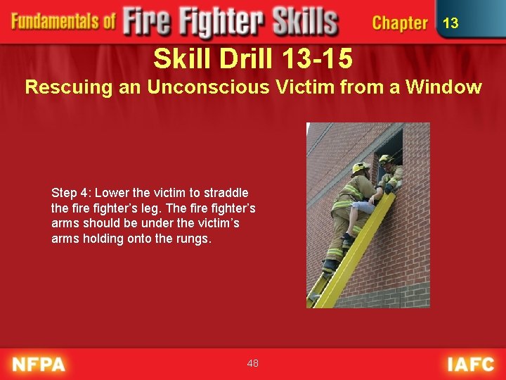 13 Skill Drill 13 -15 Rescuing an Unconscious Victim from a Window Step 4: