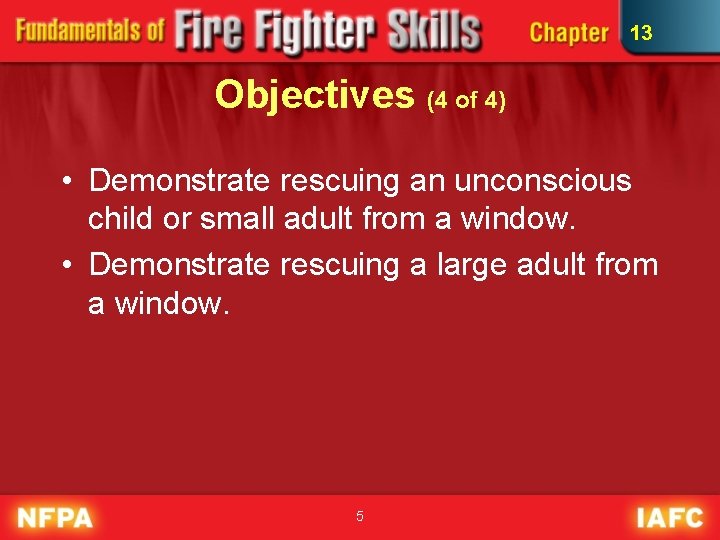 13 Objectives (4 of 4) • Demonstrate rescuing an unconscious child or small adult