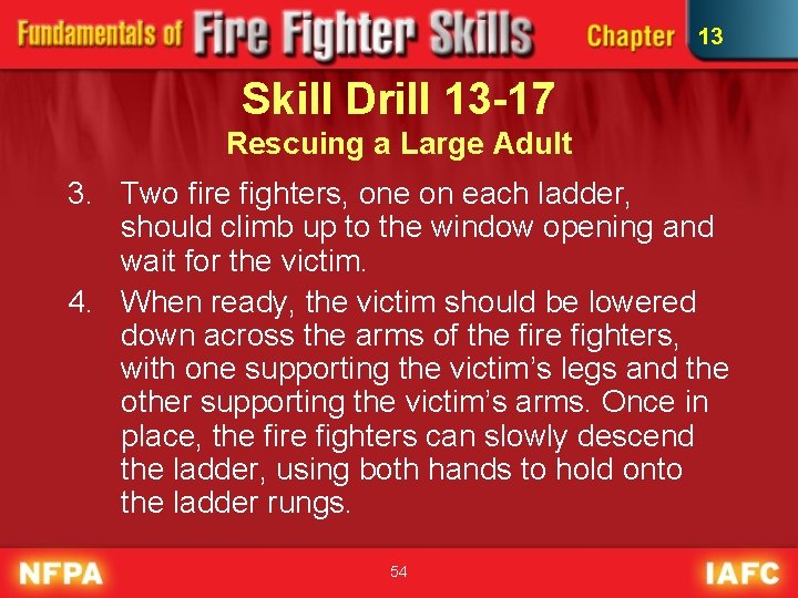 13 Skill Drill 13 -17 Rescuing a Large Adult 3. Two fire fighters, one
