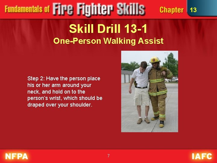 13 Skill Drill 13 -1 One-Person Walking Assist Step 2: Have the person place