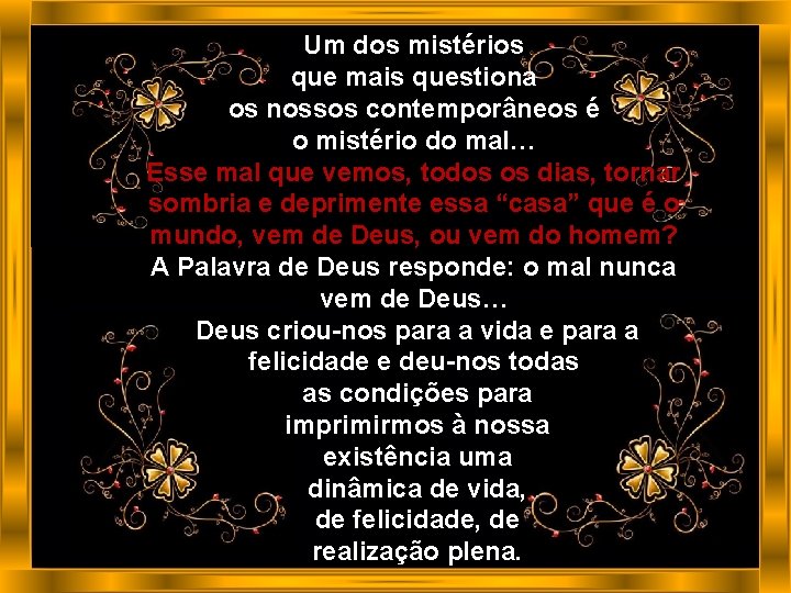 Um dos mistérios que mais questiona os nossos contemporâneos é o mistério do mal…