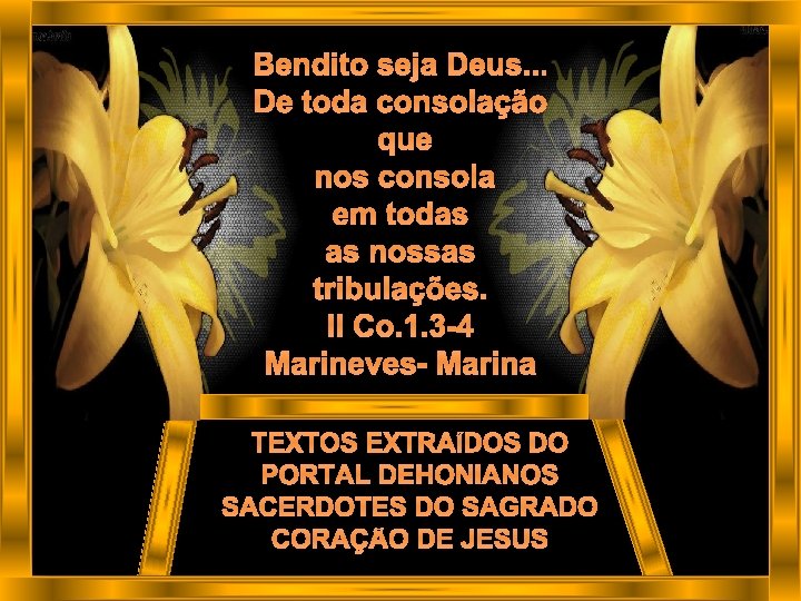 Bendito seja Deus. . . De toda consolação que nos consola em todas as