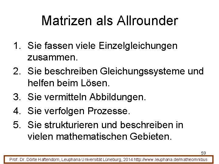 Matrizen als Allrounder 1. Sie fassen viele Einzelgleichungen zusammen. 2. Sie beschreiben Gleichungssysteme und