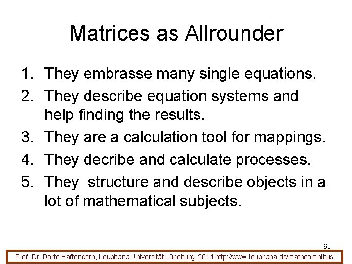 Matrices as Allrounder 1. They embrasse many single equations. 2. They describe equation systems