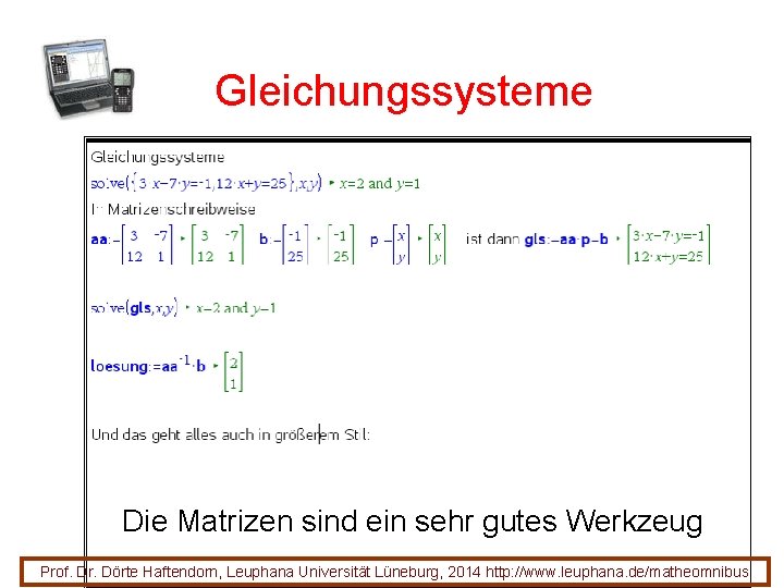 Gleichungssysteme Die Matrizen sind ein sehr gutes Werkzeug 63 Prof. Dr. Dörte Haftendorn, Leuphana