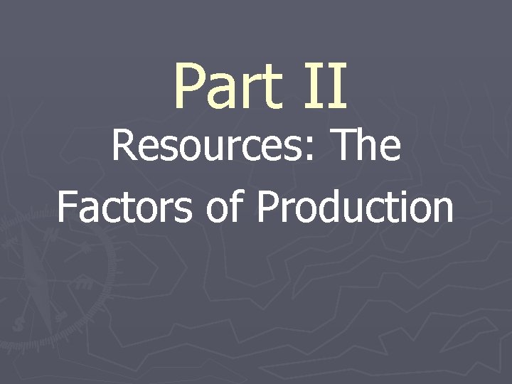 Part II Resources: The Factors of Production 