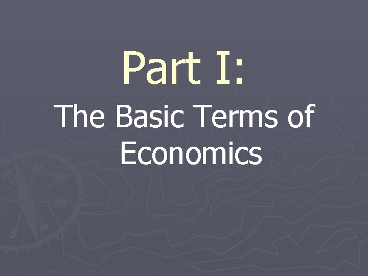 Part I: The Basic Terms of Economics 