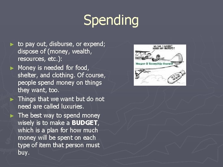Spending ► ► to pay out, disburse, or expend; dispose of (money, wealth, resources,
