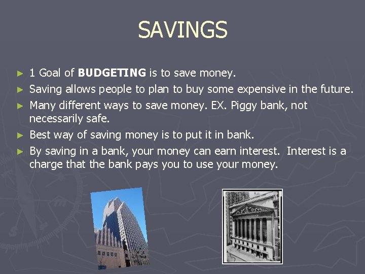 SAVINGS ► ► ► 1 Goal of BUDGETING is to save money. Saving allows