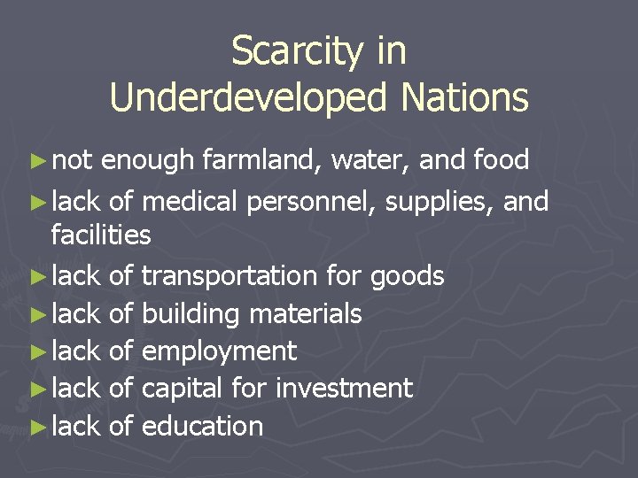 Scarcity in Underdeveloped Nations ► not enough farmland, water, and food ► lack of