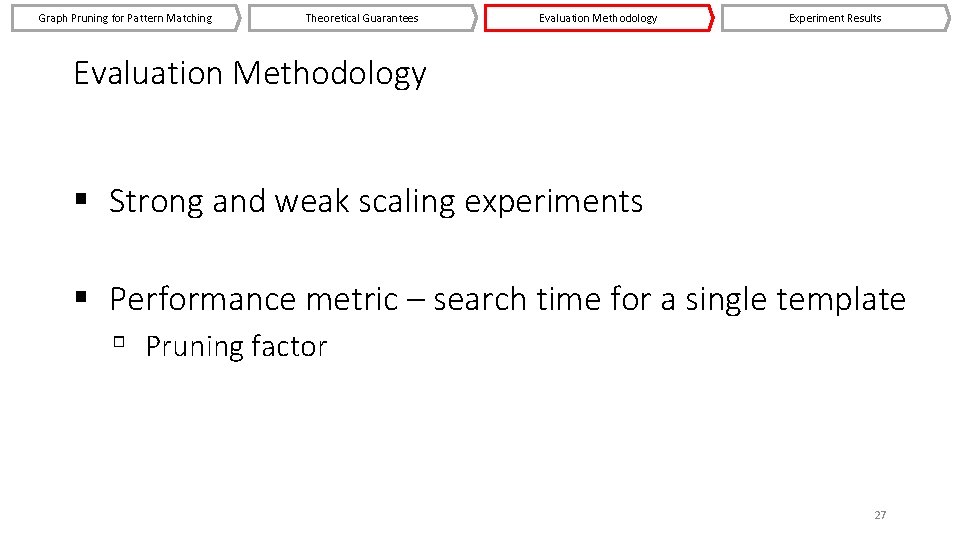 Graph Pruning for Pattern Matching Theoretical Guarantees Evaluation Methodology Experiment Results Evaluation Methodology §