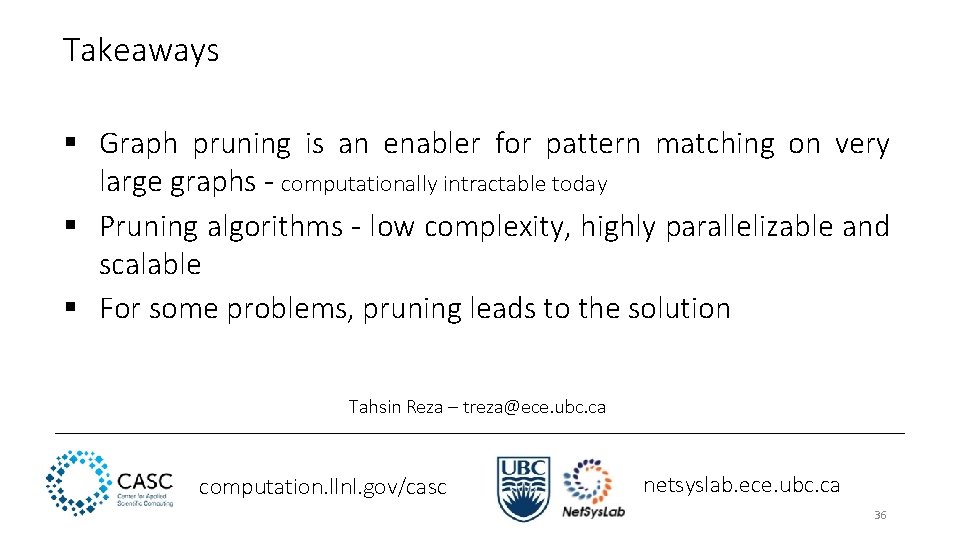 Takeaways § Graph pruning is an enabler for pattern matching on very large graphs