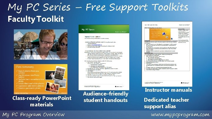 My PC Series – Free Support Toolkits Faculty Toolkit Class-ready Power. Point materials My