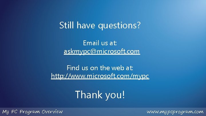 Still have questions? Email us at: askmypc@microsoft. com Find us on the web at: