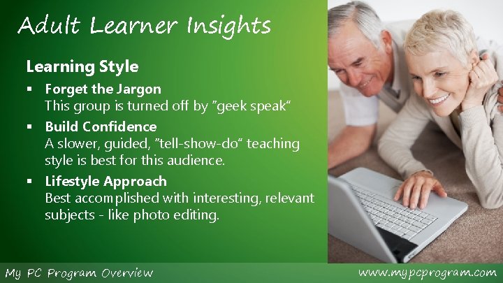 Adult Learner Insights Learning Style § Forget the Jargon This group is turned off