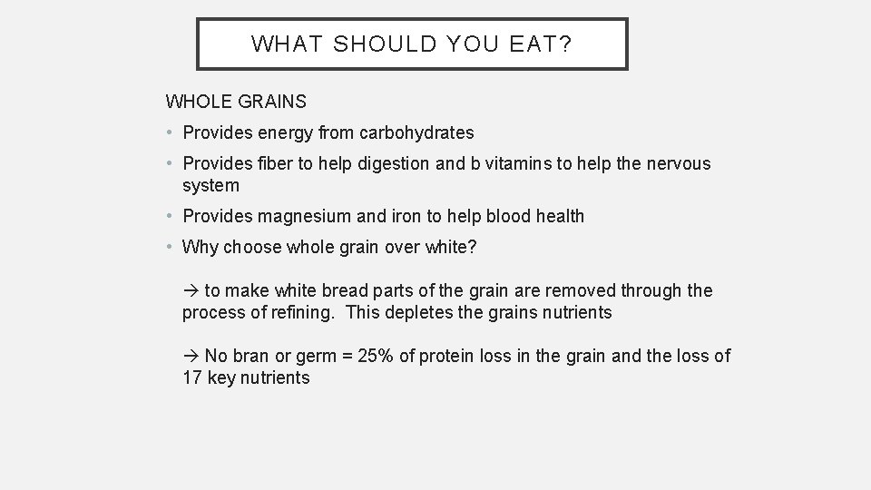 WHAT SHOULD YOU EAT? WHOLE GRAINS • Provides energy from carbohydrates • Provides fiber