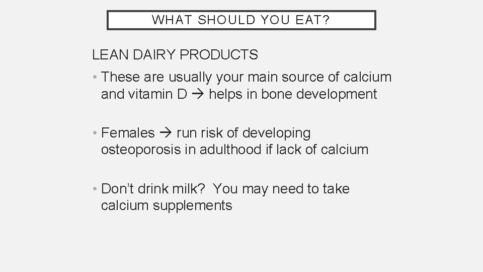 WHAT SHOULD YOU EAT? LEAN DAIRY PRODUCTS • These are usually your main source