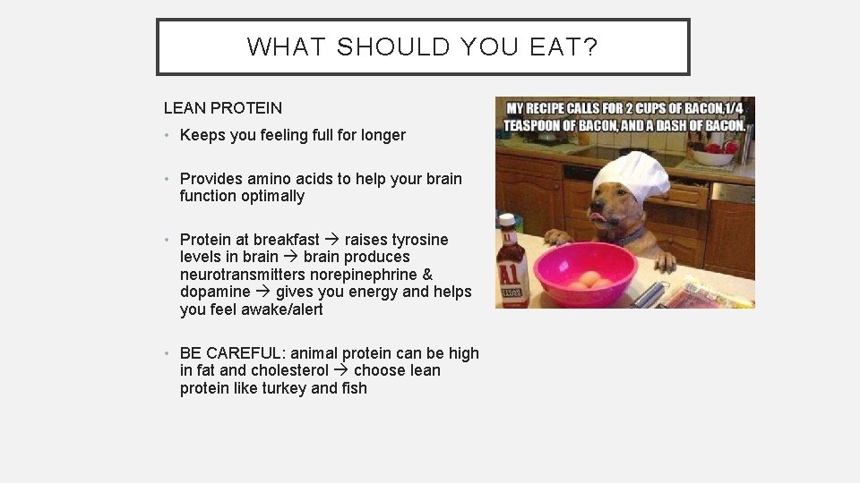 WHAT SHOULD YOU EAT? LEAN PROTEIN • Keeps you feeling full for longer •