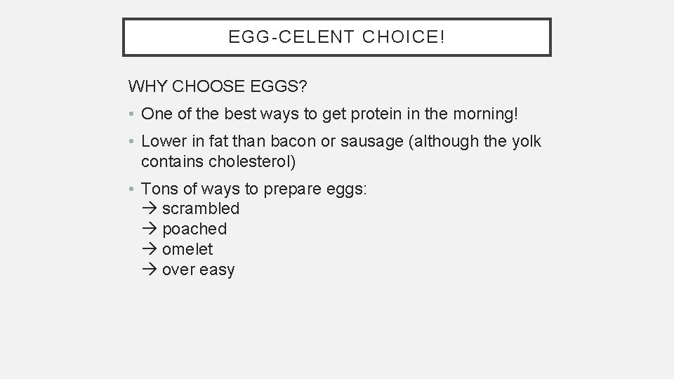 EGG-CELENT CHOICE! WHY CHOOSE EGGS? • One of the best ways to get protein