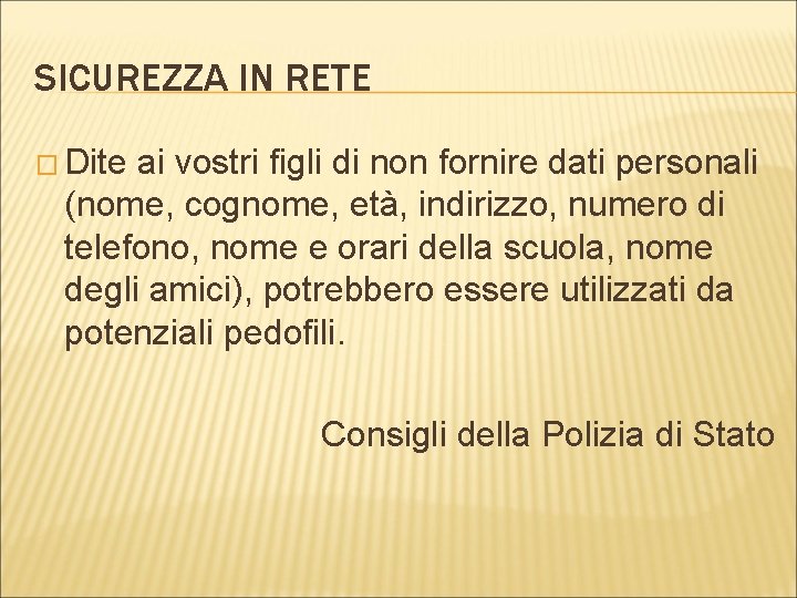 SICUREZZA IN RETE � Dite ai vostri figli di non fornire dati personali (nome,