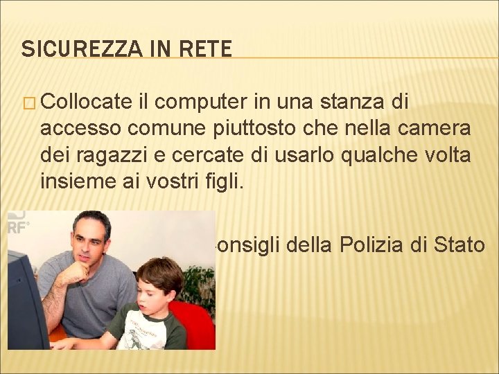 SICUREZZA IN RETE � Collocate il computer in una stanza di accesso comune piuttosto