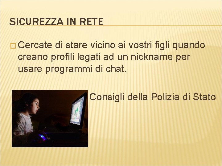 SICUREZZA IN RETE � Cercate di stare vicino ai vostri figli quando creano profili