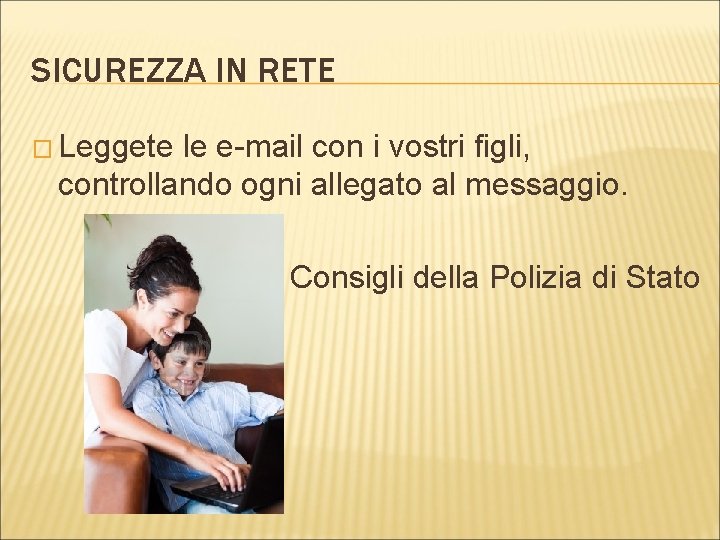 SICUREZZA IN RETE � Leggete le e-mail con i vostri figli, controllando ogni allegato