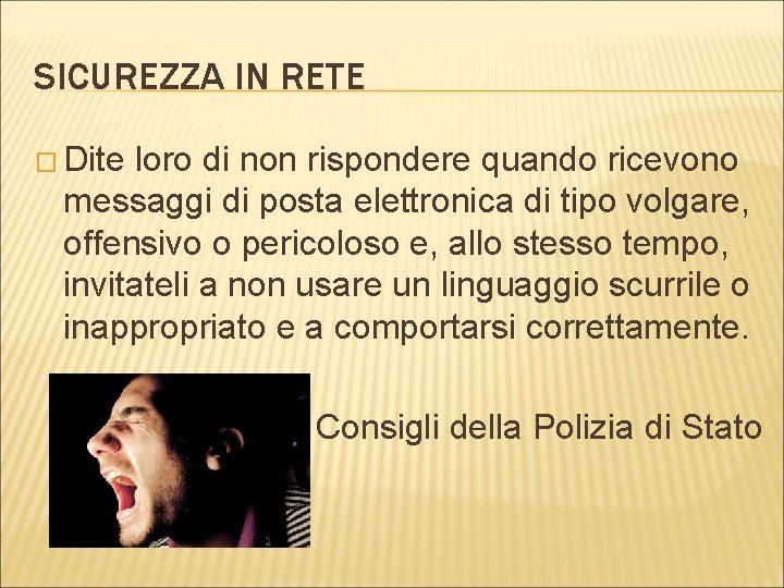 SICUREZZA IN RETE � Dite loro di non rispondere quando ricevono messaggi di posta