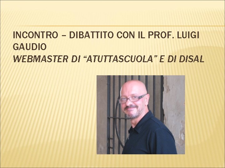 INCONTRO – DIBATTITO CON IL PROF. LUIGI GAUDIO WEBMASTER DI “ATUTTASCUOLA” E DI DISAL