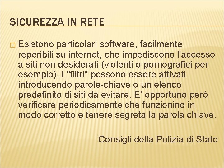 SICUREZZA IN RETE � Esistono particolari software, facilmente reperibili su internet, che impediscono l'accesso