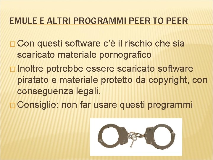 EMULE E ALTRI PROGRAMMI PEER TO PEER � Con questi software c’è il rischio