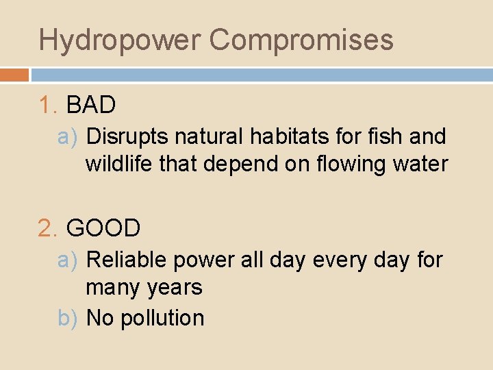 Hydropower Compromises 1. BAD a) Disrupts natural habitats for fish and wildlife that depend