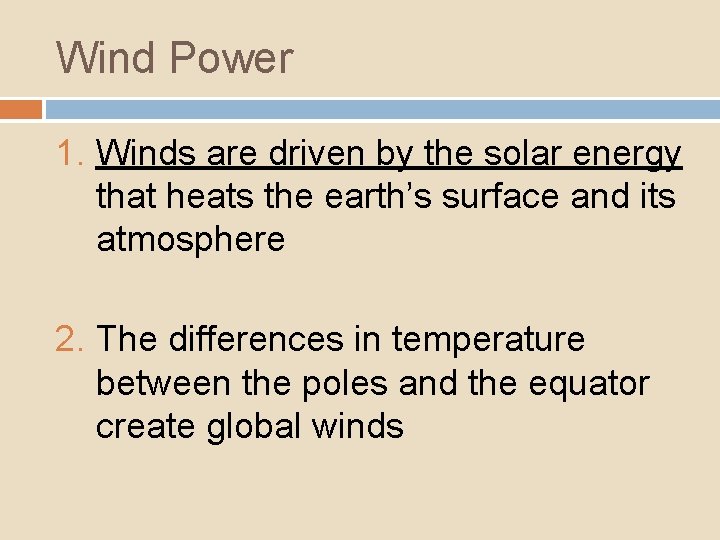 Wind Power 1. Winds are driven by the solar energy that heats the earth’s