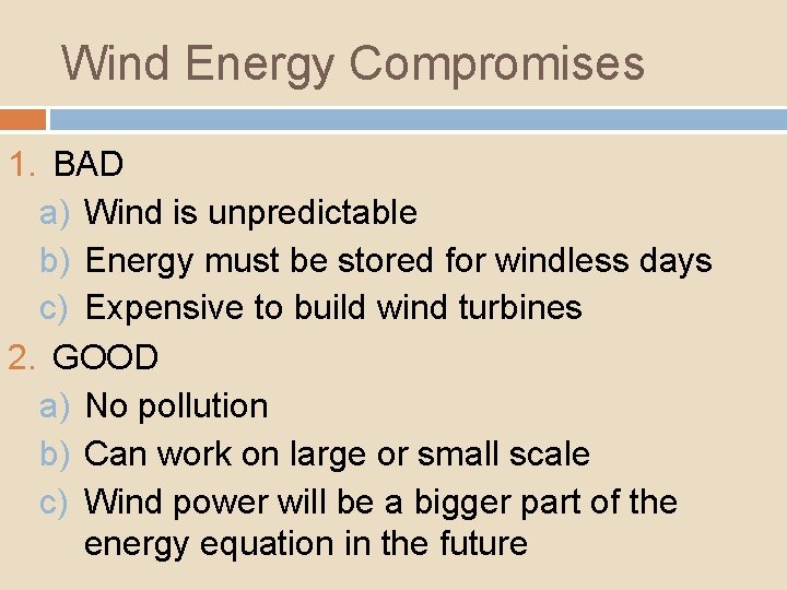 Wind Energy Compromises 1. BAD a) Wind is unpredictable b) Energy must be stored