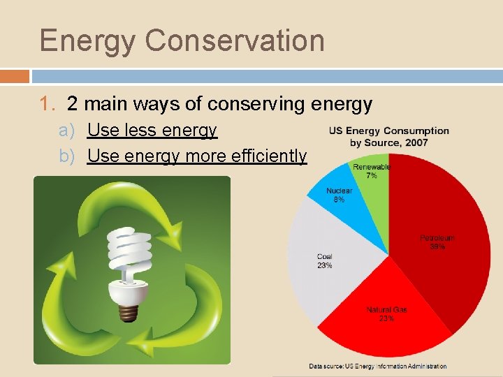 Energy Conservation 1. 2 main ways of conserving energy a) Use less energy b)