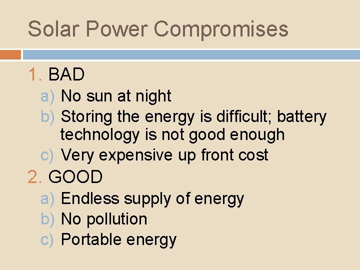 Solar Power Compromises 1. BAD a) No sun at night b) Storing the energy