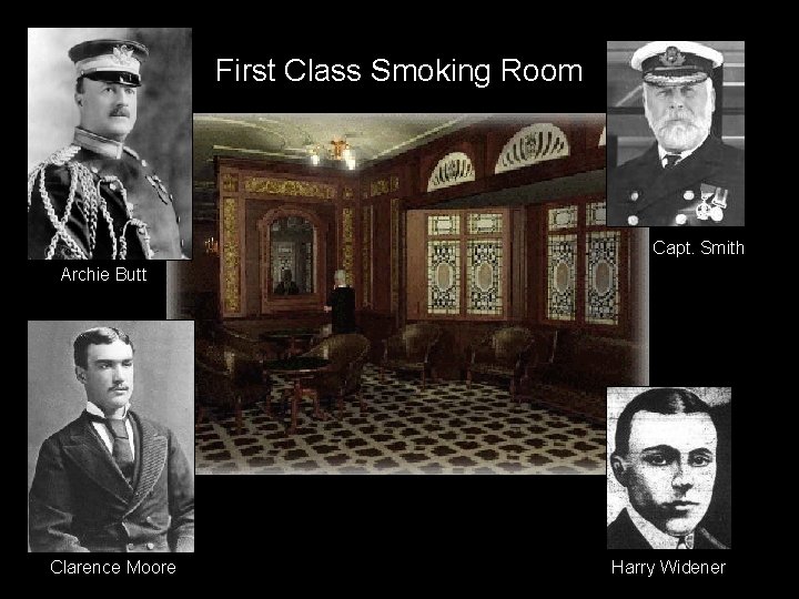 First Class Smoking Room Capt. Smith Archie Butt Clarence Moore Harry Widener 