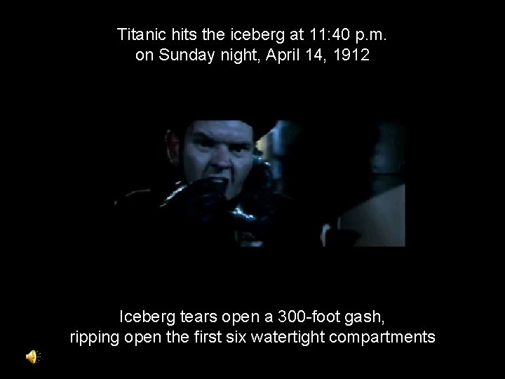 Titanic hits the iceberg at 11: 40 p. m. on Sunday night, April 14,