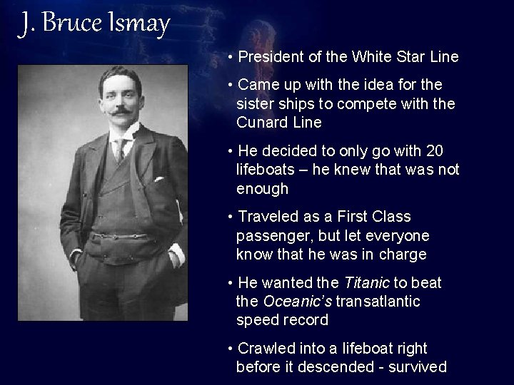 J. Bruce Ismay • President of the White Star Line The Titanic • Came