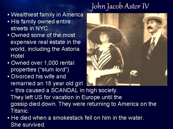 John Jacob Astor IV • Wealthiest family in America • His family owned entire
