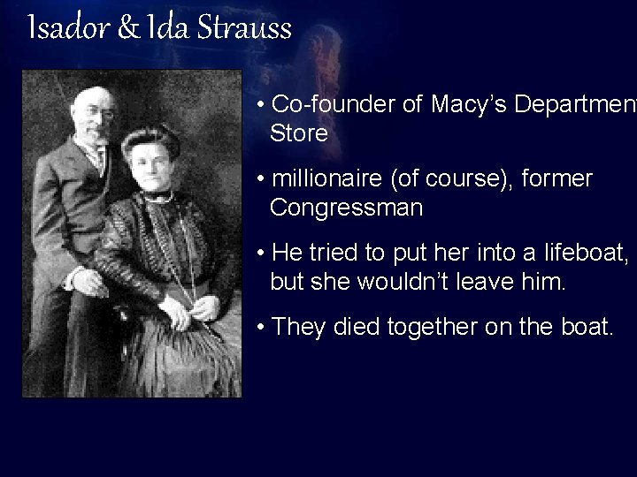 Isador & Ida Strauss The Titanic • Co-founder of Macy’s Department Store Basic •